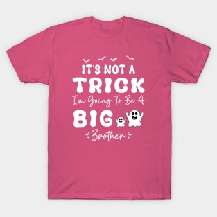 It's Not A Trick I'm Going To Be A Big Brother T-Shirt